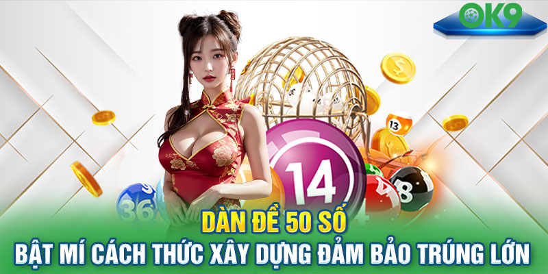 Dàn đề 50 số - Bật mí cách thức xây dựng đảm bảo trúng lớn