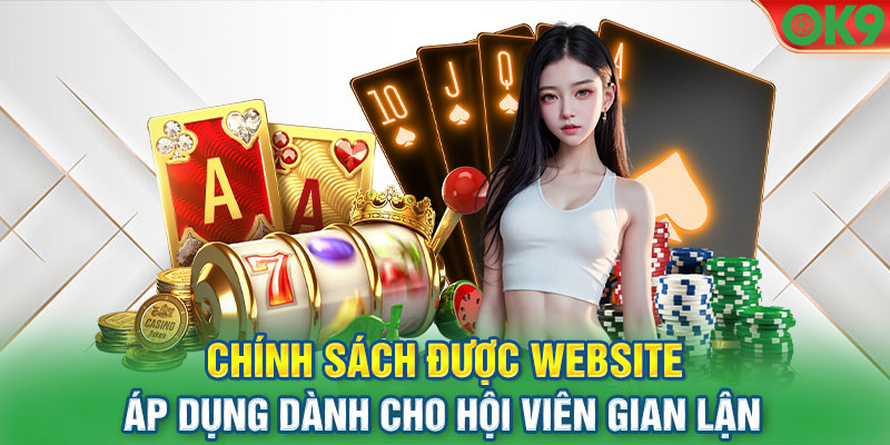 Chính sách được website áp dụng dành cho hội viên gian lận 