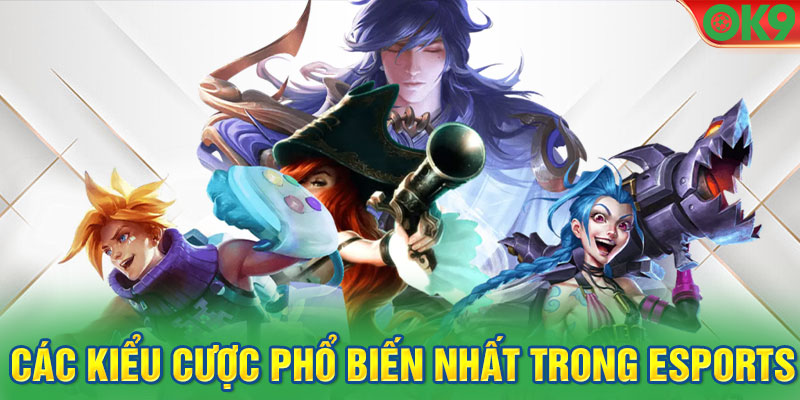 Các kiểu cược phổ biến nhất trong Esports OK9