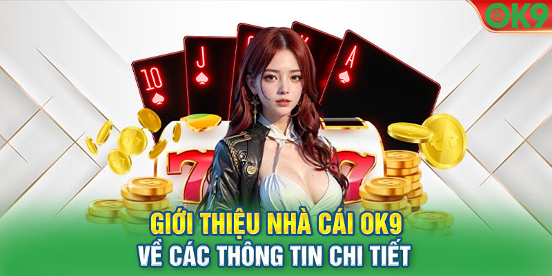 Giới thiệu nhà cái OK9 về các thông tin chi tiết