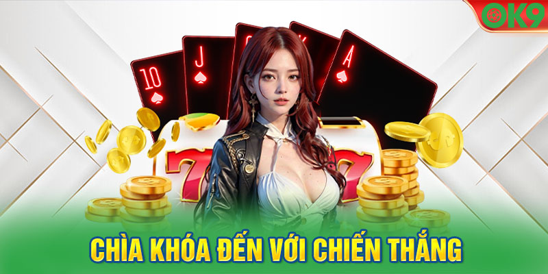 Chìa khóa đến với chiến thắng trong game bài Poker tại OK9