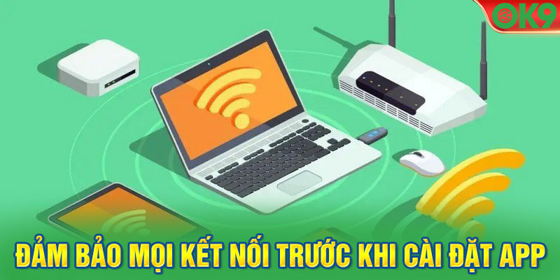 Cần đảm bảo mọi kết nối trước khi cài đặt app