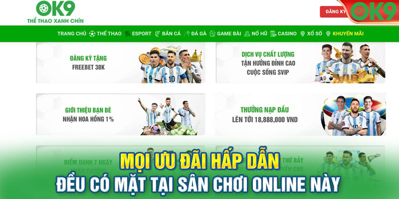 Mọi ưu đãi hấp dẫn đều có mặt tại sân chơi online này