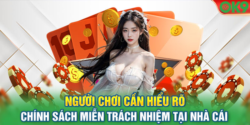 Người chơi cần hiểu rõ chính sách miễn trách nhiệm tại nhà cái