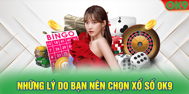 Những lý do bạn nên chọn Xổ Số OK9