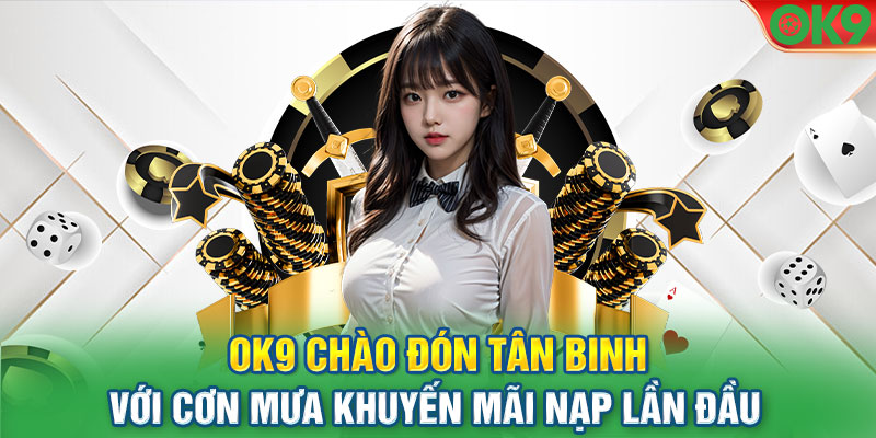 OK9 chào đón tân binh với cơn mưa khuyến mãi nạp lần đầu