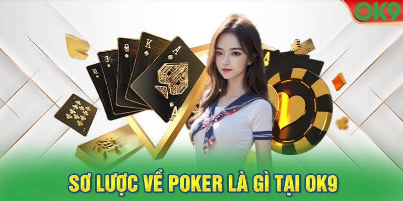 Sơ lược về Poker là gì tại OK9