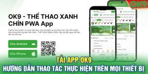 Tải App OK9 - Hướng Dẫn Thao Tác Thực Hiện Trên Mọi Thiết Bị