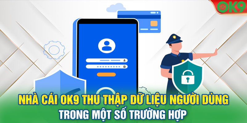 Nhà cái OK9 thu thập dữ liệu người dùng trong một số trường hợp