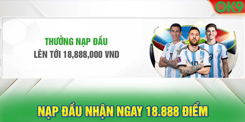 Nạp đầu nhận ngay 18.888 điểm